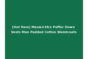 [Hot Item] Men's Puffer Down Vests Man Padded Cotton Waistcoats