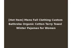 [Hot Item] Mens Fall Clothing Custom Bathrobe Organic Cotton Terry Towel Winter Pajamas for Women
