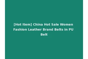 [Hot Item] China Hot Sale Women Fashion Leather Brand Belts in PU Belt