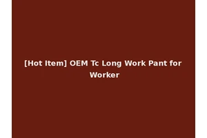 [Hot Item] OEM Tc Long Work Pant for Worker