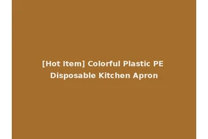[Hot Item] Colorful Plastic PE Disposable Kitchen Apron