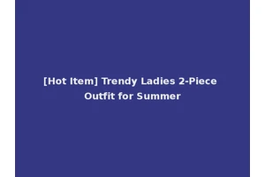 [Hot Item] Trendy Ladies 2-Piece Outfit for Summer