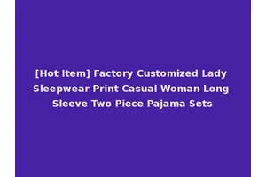 [Hot Item] Factory Customized Lady Sleepwear Print Casual Woman Long Sleeve Two Piece Pajama Sets