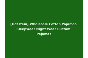 [Hot Item] Wholesale Cotton Pajamas Sleepwear Night Wear Custom Pajamas