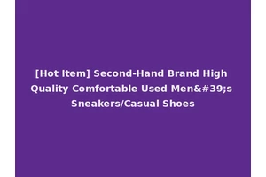 [Hot Item] Second-Hand Brand High Quality Comfortable Used Men's Sneakers/Casual Shoes