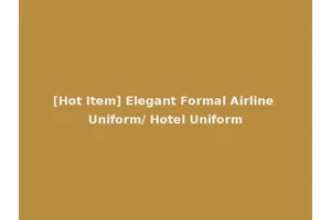 [Hot Item] Elegant Formal Airline Uniform/ Hotel Uniform
