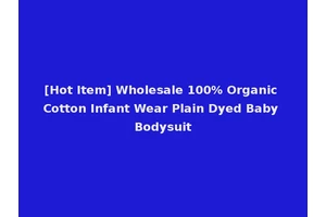 [Hot Item] Wholesale 100% Organic Cotton Infant Wear Plain Dyed Baby Bodysuit
