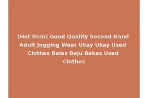 [Hot Item] Good Quality Second Hand Adult Jogging Wear Ukay Ukay Used Clothes Bales Baju Bekas Used Clothes