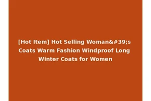 [Hot Item] Hot Selling Woman's Coats Warm Fashion Windproof Long Winter Coats for Women