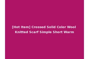 [Hot Item] Crossed Solid Color Wool Knitted Scarf Simple Short Warm