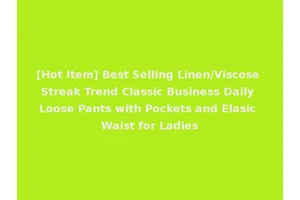 [Hot Item] Best Selling Linen/Viscose Streak Trend Classic Business Daily Loose Pants with Pockets and Elasic Waist for Ladies