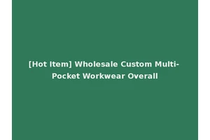 [Hot Item] Wholesale Custom Multi- Pocket Workwear Overall