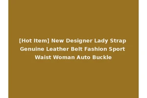 [Hot Item] New Designer Lady Strap Genuine Leather Belt Fashion Sport Waist Woman Auto Buckle