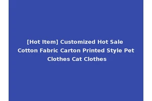 [Hot Item] Customized Hot Sale Cotton Fabric Carton Printed Style Pet Clothes Cat Clothes