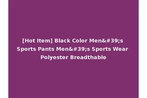 [Hot Item] Black Color Men's Sports Pants Men's Sports Wear Polyester Breadthable