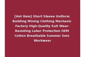 [Hot Item] Short Sleeve Uniform Building Mining Clothing Mechanic Factory High-Quality Suit Wear-Resisting Labor Protection OEM Cotton Breathable Summer Sets Workwear
