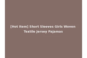 [Hot Item] Short Sleeves Girls Woven Textile Jersey Pajamas