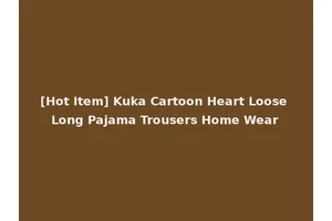 [Hot Item] Kuka Cartoon Heart Loose Long Pajama Trousers Home Wear