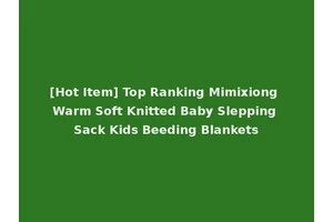 [Hot Item] Top Ranking Mimixiong Warm Soft Knitted Baby Slepping Sack Kids Beeding Blankets