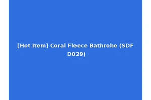 [Hot Item] Coral Fleece Bathrobe (SDF D029)