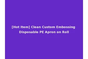 [Hot Item] Clean Custom Embossing Disposable PE Apron on Roll