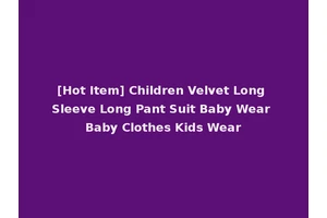 [Hot Item] Children Velvet Long Sleeve Long Pant Suit Baby Wear Baby Clothes Kids Wear