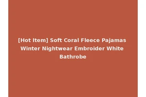[Hot Item] Soft Coral Fleece Pajamas Winter Nightwear Embroider White Bathrobe