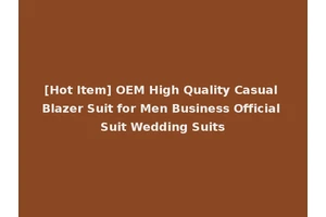 [Hot Item] OEM High Quality Casual Blazer Suit for Men Business Official Suit Wedding Suits