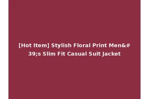 [Hot Item] Stylish Floral Print Men's Slim Fit Casual Suit Jacket