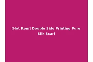 [Hot Item] Double Side Printing Pure Silk Scarf