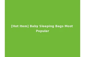[Hot Item] Baby Sleeping Bags Most Popular