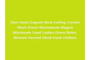 [Hot Item] Zagumi Best Selling Crystal Mesh Dress Rhinestone Megan Wholesale Used Ladies Dress Bales Woman Second Hand Used Clothes