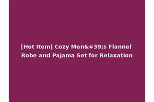 [Hot Item] Cozy Men's Flannel Robe and Pajama Set for Relaxation
