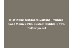 [Hot Item] Outdoors Softshell Winter Coat Men's Custom Bubble Down Puffer Jacket
