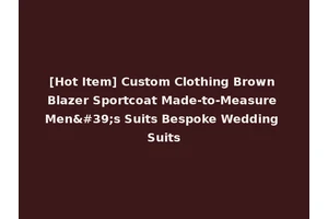 [Hot Item] Custom Clothing Brown Blazer Sportcoat Made-to-Measure Men's Suits Bespoke Wedding Suits