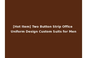 [Hot Item] Two Button Strip Office Uniform Design Custom Suits for Men