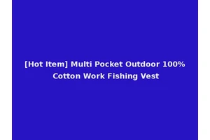 [Hot Item] Multi Pocket Outdoor 100% Cotton Work Fishing Vest