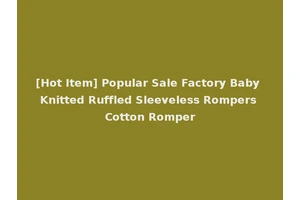 [Hot Item] Popular Sale Factory Baby Knitted Ruffled Sleeveless Rompers Cotton Romper