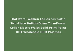 [Hot Item] Women Ladies Silk Satin Two-Piece Button-Down Turn-Down Collar Elastic Waist Solid Print Polka DOT Wholesale OEM Pajamas
