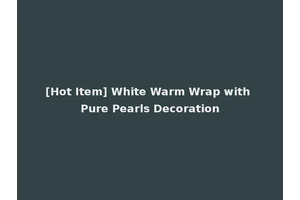 [Hot Item] White Warm Wrap with Pure Pearls Decoration