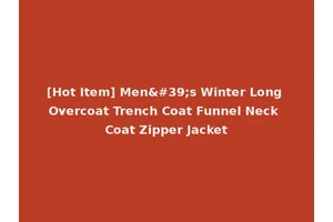 [Hot Item] Men's Winter Long Overcoat Trench Coat Funnel Neck Coat Zipper Jacket