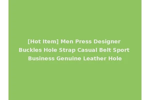 [Hot Item] Men Press Designer Buckles Hole Strap Casual Belt Sport Business Genuine Leather Hole