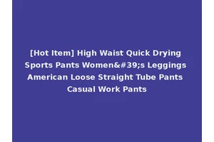 [Hot Item] High Waist Quick Drying Sports Pants Women's Leggings American Loose Straight Tube Pants Casual Work Pants