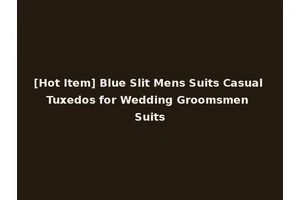 [Hot Item] Blue Slit Mens Suits Casual Tuxedos for Wedding Groomsmen Suits