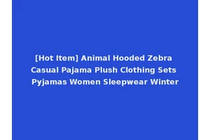 [Hot Item] Animal Hooded Zebra Casual Pajama Plush Clothing Sets Pyjamas Women Sleepwear Winter