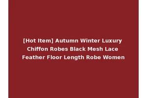 [Hot Item] Autumn Winter Luxury Chiffon Robes Black Mesh Lace Feather Floor Length Robe Women