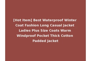 [Hot Item] Best Waterproof Winter Coat Fashion Long Casual Jacket Ladies Plus Size Coats Warm Windproof Pocket Thick Cotton Padded Jacket
