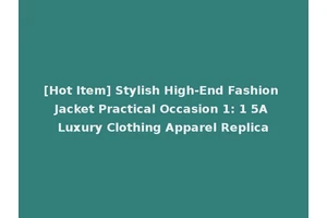 [Hot Item] Stylish High-End Fashion Jacket Practical Occasion 1: 1 5A Luxury Clothing Apparel Replica