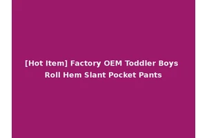 [Hot Item] Factory OEM Toddler Boys Roll Hem Slant Pocket Pants