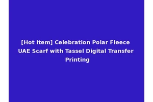 [Hot Item] Celebration Polar Fleece UAE Scarf with Tassel Digital Transfer Printing